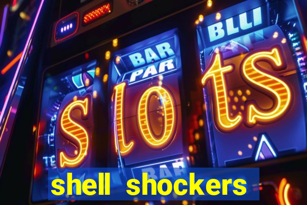 shell shockers crazy games